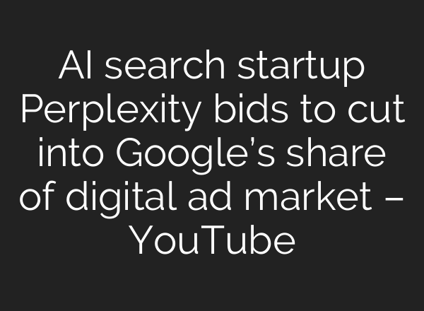 <b>AI</b> search startup Perplexity bids to cut into Google’s share of digital ad market – YouTube