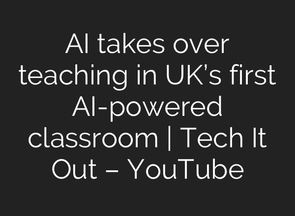 <b>AI</b> takes over teaching in UK’s first <b>AI</b>-powered classroom | Tech It Out – YouTube
