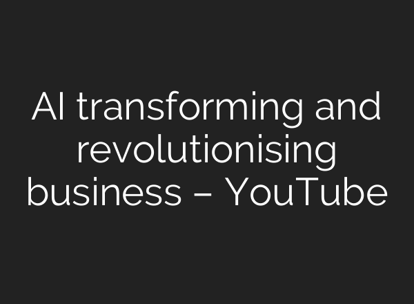 <b>AI</b> transforming and revolutionising business – YouTube