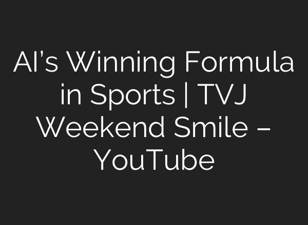 <b>AI’s</b> Winning Formula in Sports | TVJ Weekend Smile – YouTube