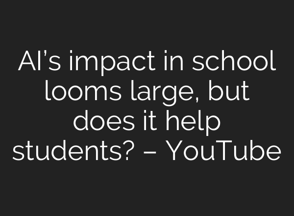 <b>AI’s</b> impact in school looms large, but does it help students? – YouTube