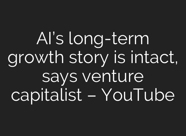 <b>AI’s</b> long-term growth story is intact, says venture capitalist – YouTube