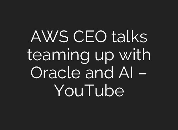 AWS CEO talks teaming up with Oracle and <b>AI</b> – YouTube