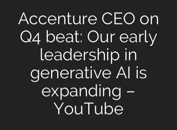 Accenture CEO on Q4 beat: Our early leadership in generative <b>AI</b> is expanding – YouTube