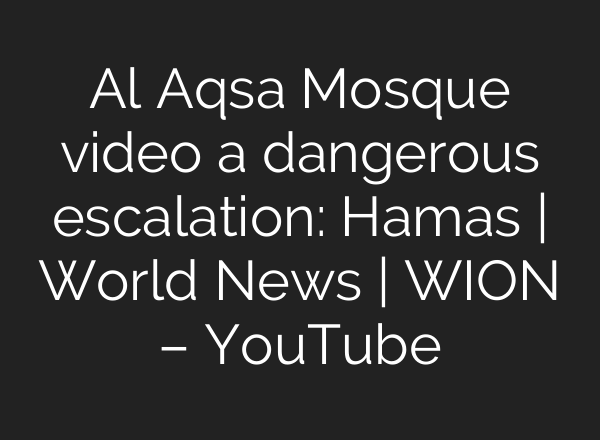 Al Aqsa Mosque video a dangerous escalation: Hamas | World News | WION – YouTube