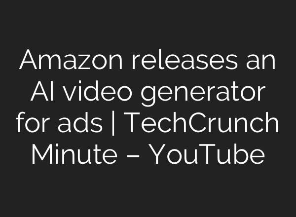 Amazon releases an <b>AI</b> video generator for ads | TechCrunch Minute – YouTube