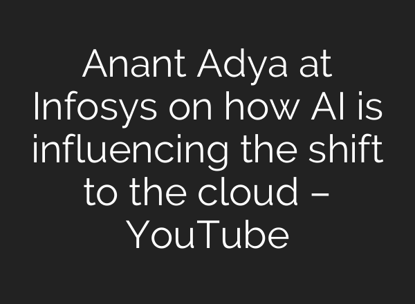 Anant Adya at Infosys on how <b>AI</b> is influencing the shift to the cloud – YouTube
