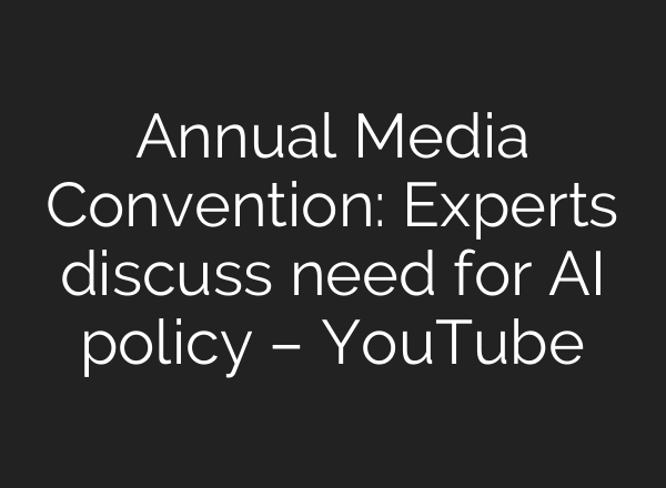 Annual Media Convention: Experts discuss need for <b>AI</b> policy – YouTube