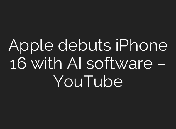 Apple debuts iPhone 16 with <b>AI</b> software – YouTube