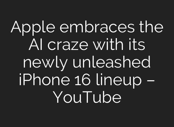 Apple embraces the <b>AI</b> craze with its newly unleashed iPhone 16 lineup – YouTube