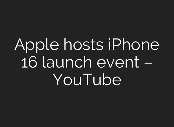 Apple hosts iPhone 16 launch event – YouTube