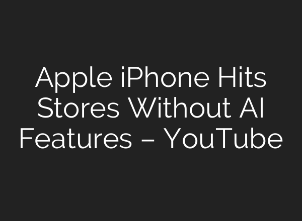 Apple iPhone Hits Stores Without <b>AI</b> Features – YouTube