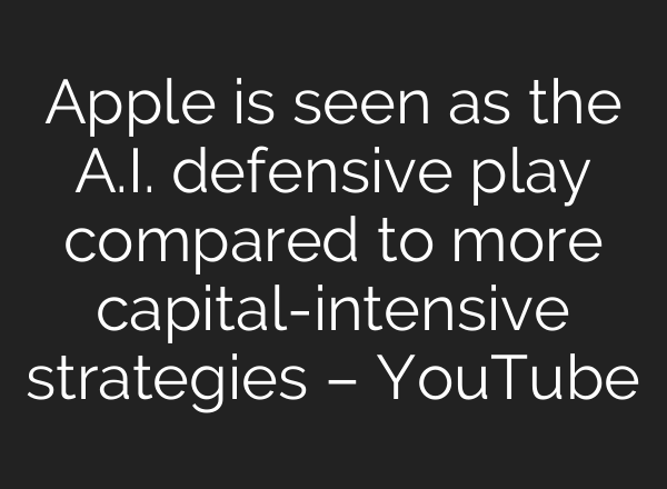 Apple is seen as the <b>A.I.</b> defensive play compared to more capital-intensive strategies – YouTube