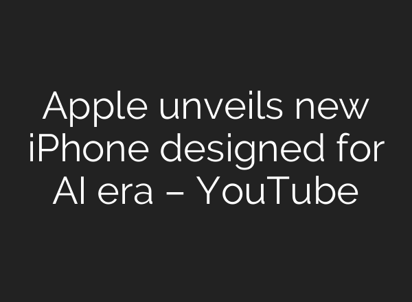 Apple unveils new iPhone designed for <b>AI</b> era – YouTube