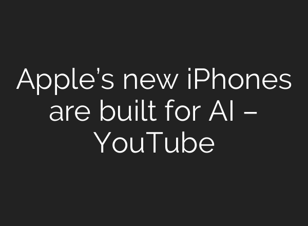 Apple’s new iPhones are built for <b>AI</b> – YouTube