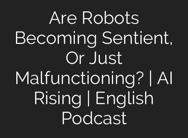 Are Robots Becoming Sentient, Or Just Malfunctioning? | <b>AI</b> Rising | English Podcast
