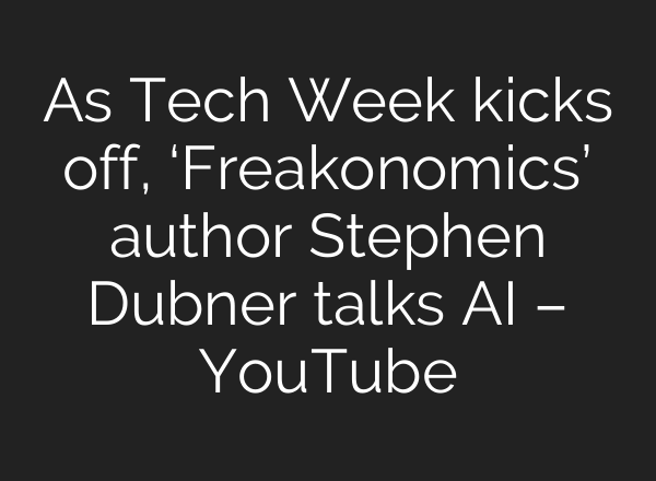As Tech Week kicks off, ‘Freakonomics’ author Stephen Dubner talks <b>AI</b> – YouTube