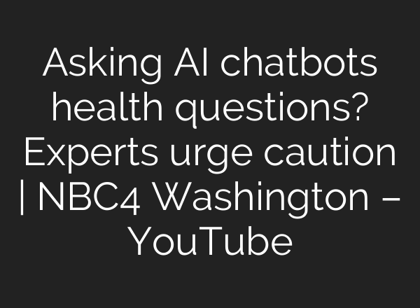 Asking <b>AI</b> chatbots health questions? Experts urge caution | NBC4 Washington – YouTube