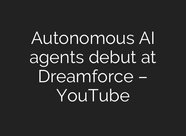 Autonomous <b>AI</b> agents debut at Dreamforce – YouTube