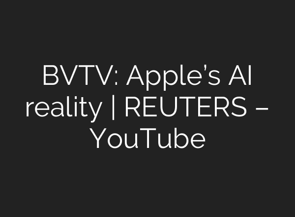 BVTV: Apple’s <b>AI</b> reality | REUTERS – YouTube