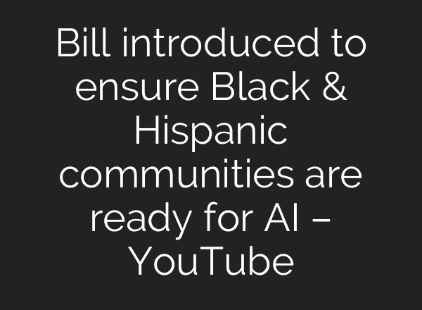 Bill introduced to ensure Black & Hispanic communities are ready for <b>AI</b> – YouTube