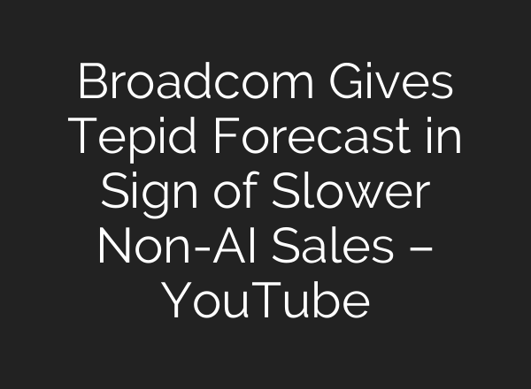Broadcom Gives Tepid Forecast in Sign of Slower Non-<b>AI</b> Sales – YouTube