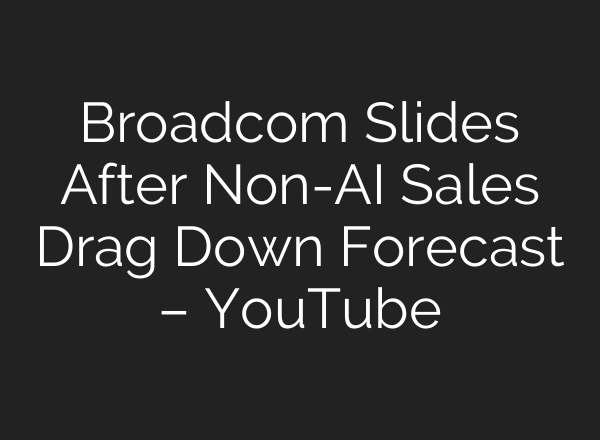 Broadcom Slides After Non-<b>AI</b> Sales Drag Down Forecast – YouTube