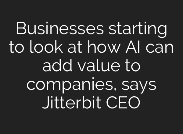 Businesses starting to look at how <b>AI</b> can add value to companies, says Jitterbit CEO