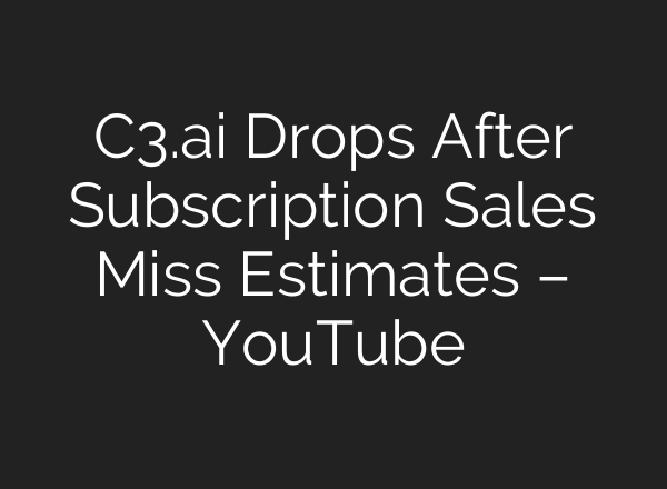 C3.<b>ai</b> Drops After Subscription Sales Miss Estimates – YouTube