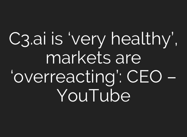 C3.<b>ai</b> is ‘very healthy’, markets are ‘overreacting’: CEO – YouTube
