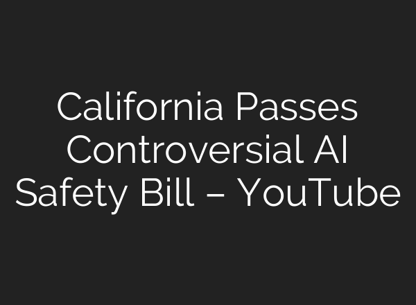 California Passes Controversial <b>AI</b> Safety Bill – YouTube