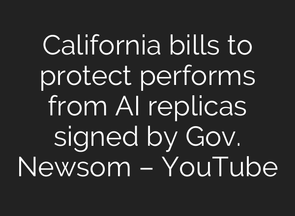 California bills to protect performs from <b>AI</b> replicas signed by Gov. Newsom – YouTube