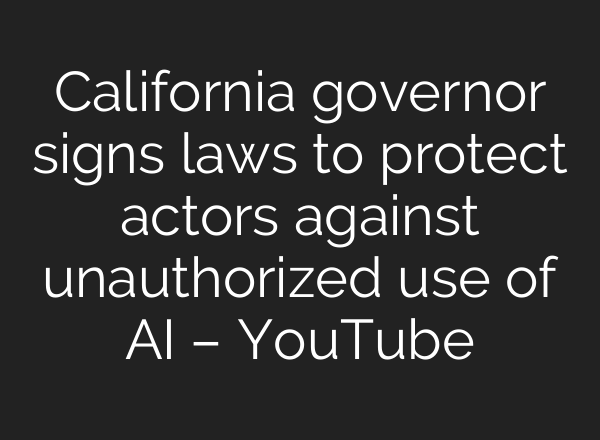 California governor signs laws to protect actors against unauthorized use of <b>AI</b> – YouTube