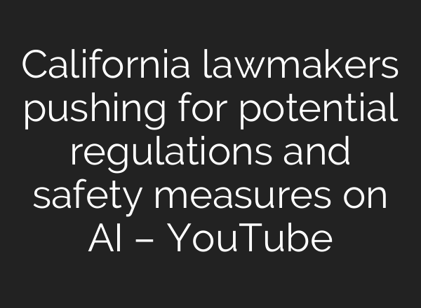 California lawmakers pushing for potential regulations and safety measures on <b>AI</b> – YouTube