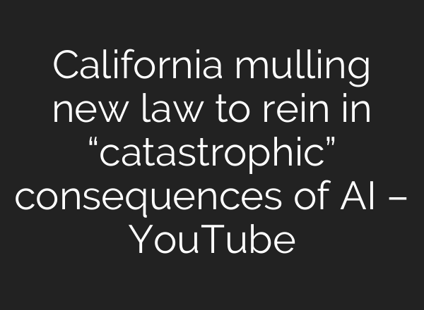 California mulling new law to rein in “catastrophic” consequences of <b>AI</b> – YouTube