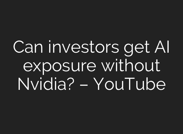 Can investors get <b>AI</b> exposure without Nvidia? – YouTube