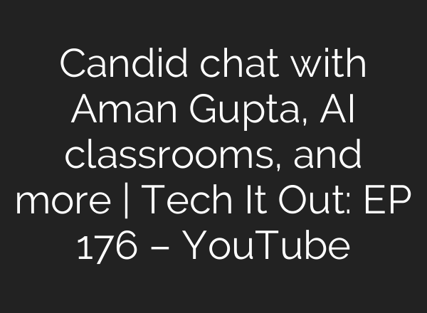 Candid chat with Aman Gupta, <b>AI</b> classrooms, and more | Tech It Out: ​EP 176 – YouTube