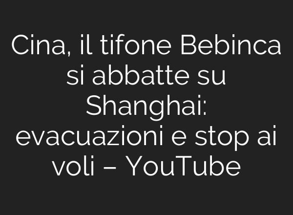 Cina, il tifone Bebinca si abbatte su Shanghai: evacuazioni e stop <b>ai</b> voli – YouTube
