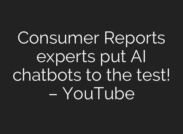 Consumer Reports experts put <b>AI</b> chatbots to the test! – YouTube