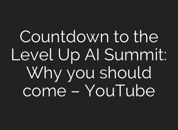 Countdown to the Level Up <b>AI</b> Summit: Why you should come – YouTube