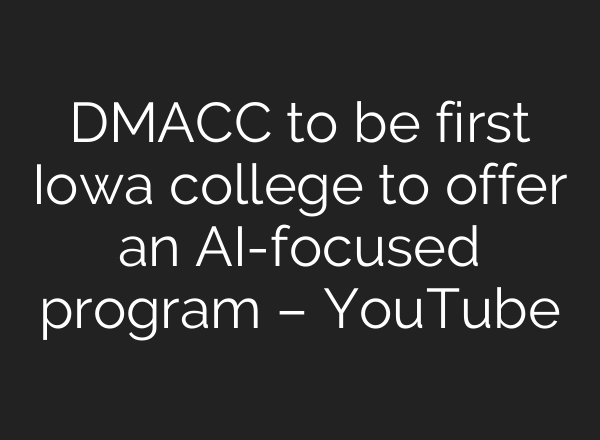 DMACC to be first Iowa college to offer an <b>AI</b>-focused program – YouTube