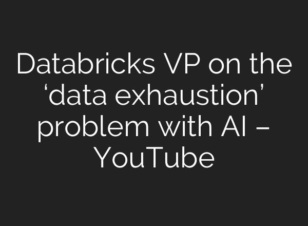 Databricks VP on the ‘data exhaustion’ problem with <b>AI</b> – YouTube