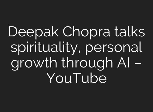 Deepak Chopra talks spirituality, personal growth through <b>AI</b> – YouTube