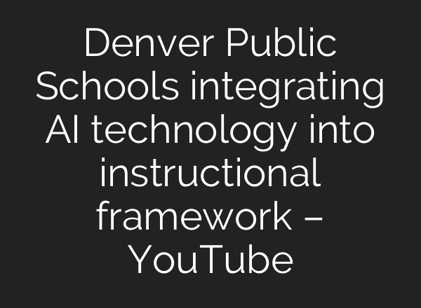 Denver Public Schools integrating <b>AI</b> technology into instructional framework – YouTube