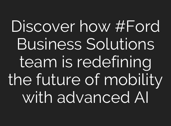 Discover how #Ford Business Solutions team is redefining the future of mobility with advanced <b>AI</b>