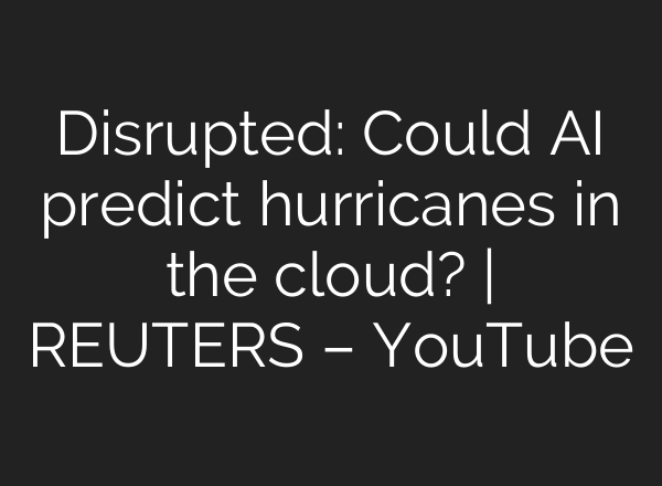 Disrupted: Could <b>AI</b> predict hurricanes in the cloud? | REUTERS – YouTube