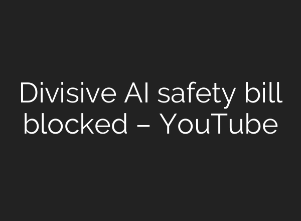 Divisive <b>AI</b> safety bill blocked – YouTube