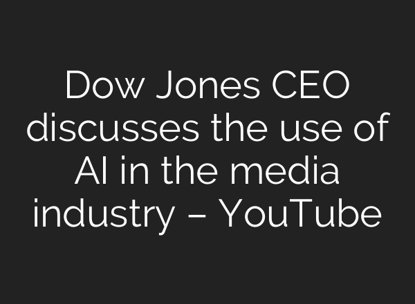 Dow Jones CEO discusses the use of <b>AI</b> in the media industry – YouTube
