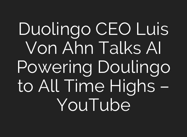 Duolingo CEO Luis Von Ahn Talks <b>AI</b> Powering Doulingo to All Time Highs – YouTube