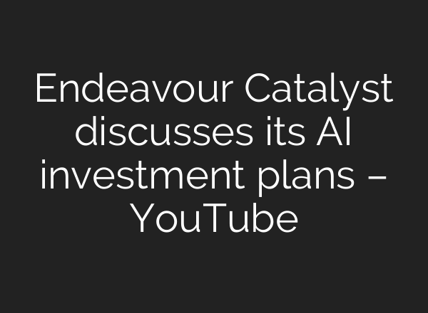 Endeavour Catalyst discusses its <b>AI</b> investment plans – YouTube